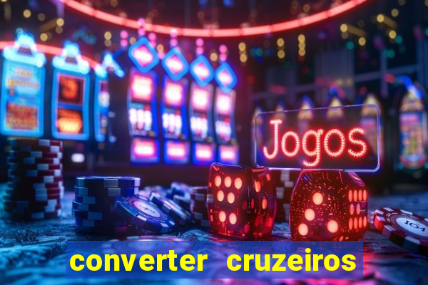 converter cruzeiros para real